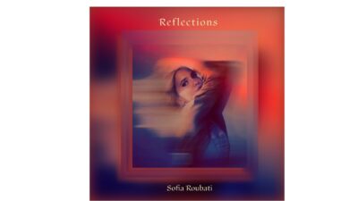 Reflections: Το μουσικό άλμπουμ της συνθέτριας Σοφίας Ρουμπάτη